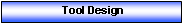 Text Box:  Tool Design