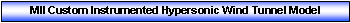 Text Box: MII Custom Instrumented Hypersonic Wind Tunnel Model