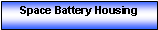 Text Box: Space Battery Housing